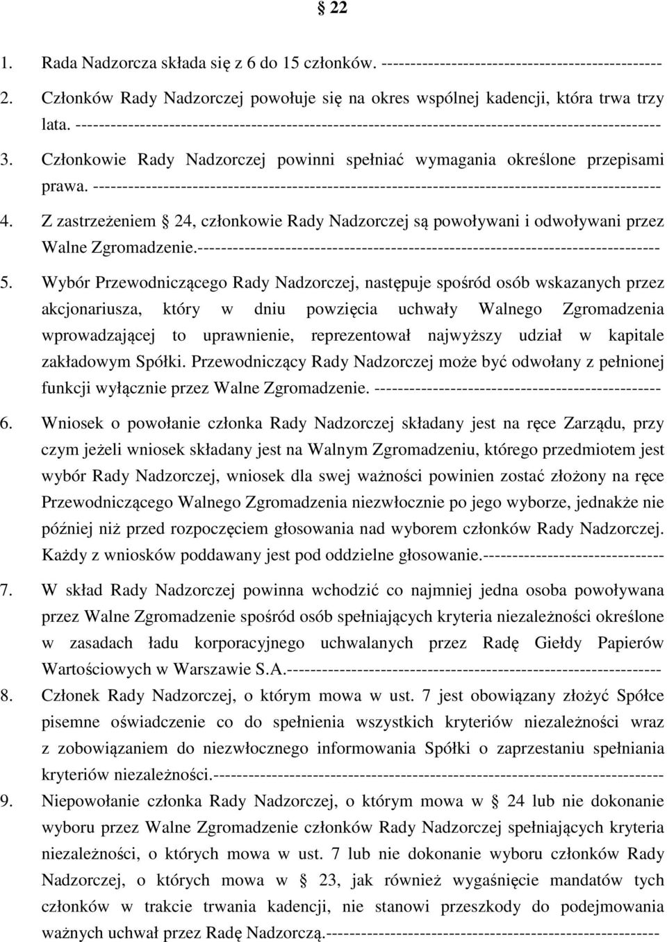 ------------------------------------------------------------------------------------------------- 4. Z zastrzeżeniem 24, członkowie Rady Nadzorczej są powoływani i odwoływani przez Walne Zgromadzenie.