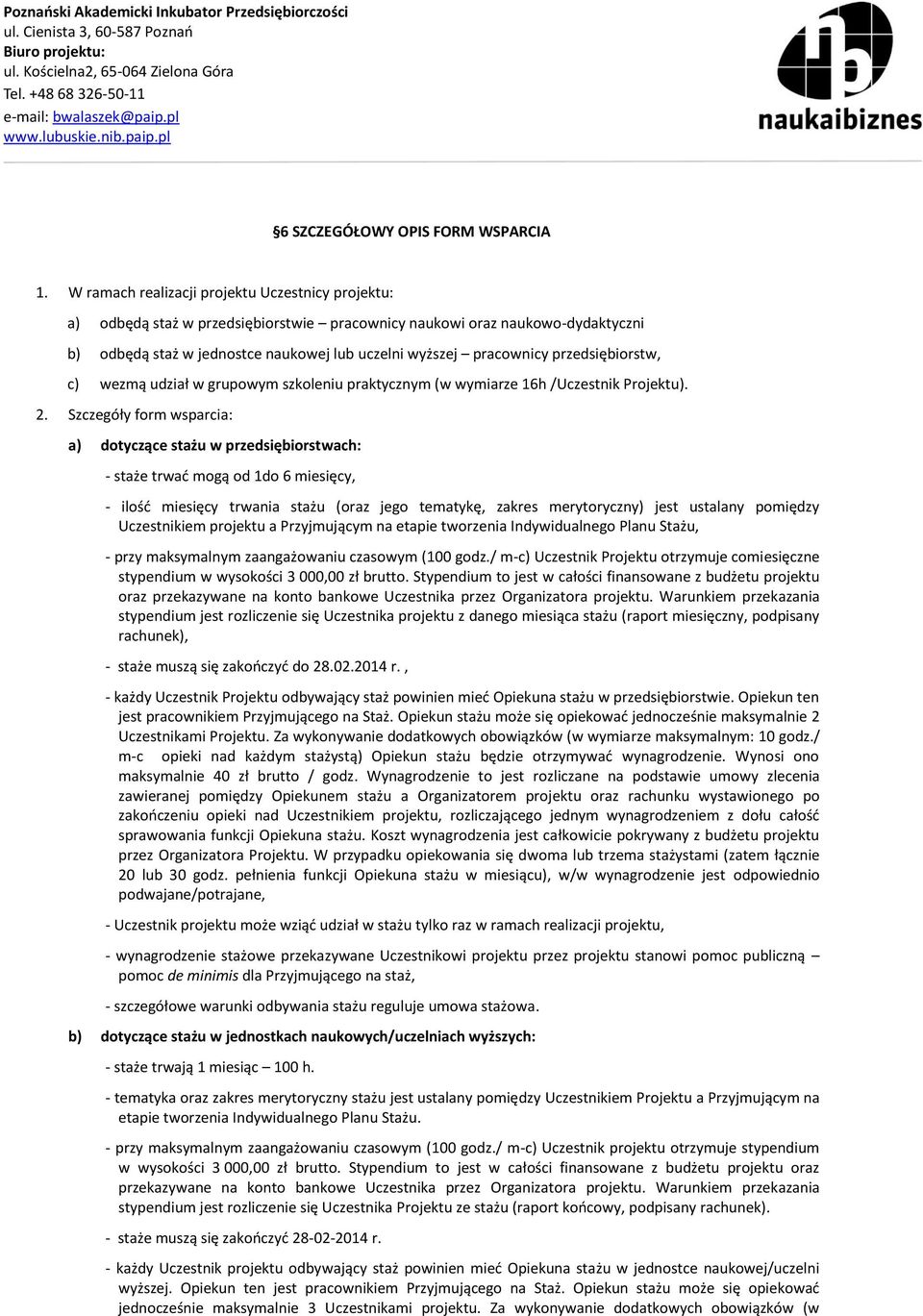 przedsiębiorstw, c) wezmą udział w grupowym szkoleniu praktycznym (w wymiarze 16h /Uczestnik Projektu). 2.