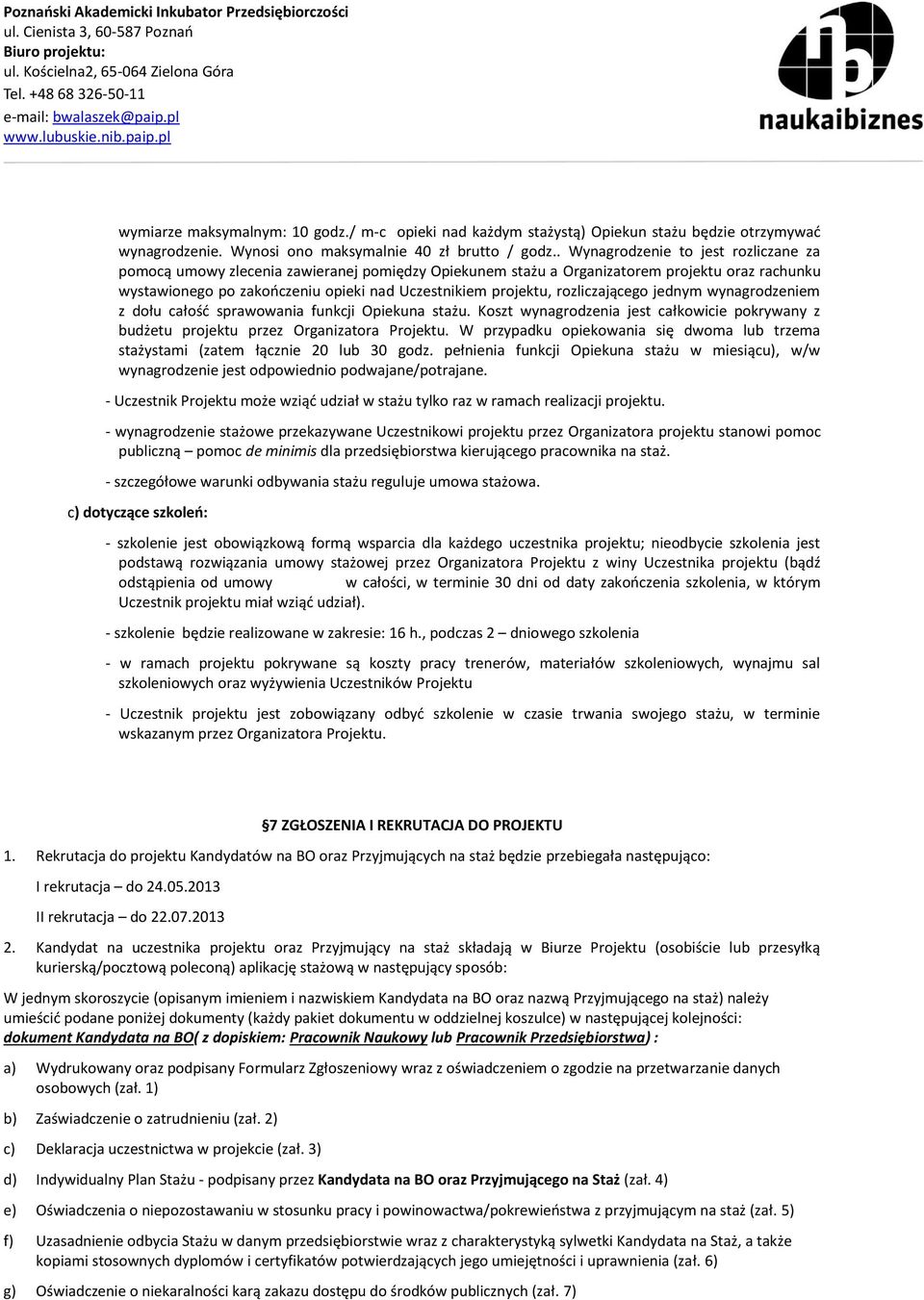 rozliczającego jednym wynagrodzeniem z dołu całość sprawowania funkcji Opiekuna stażu. Koszt wynagrodzenia jest całkowicie pokrywany z budżetu projektu przez Organizatora Projektu.