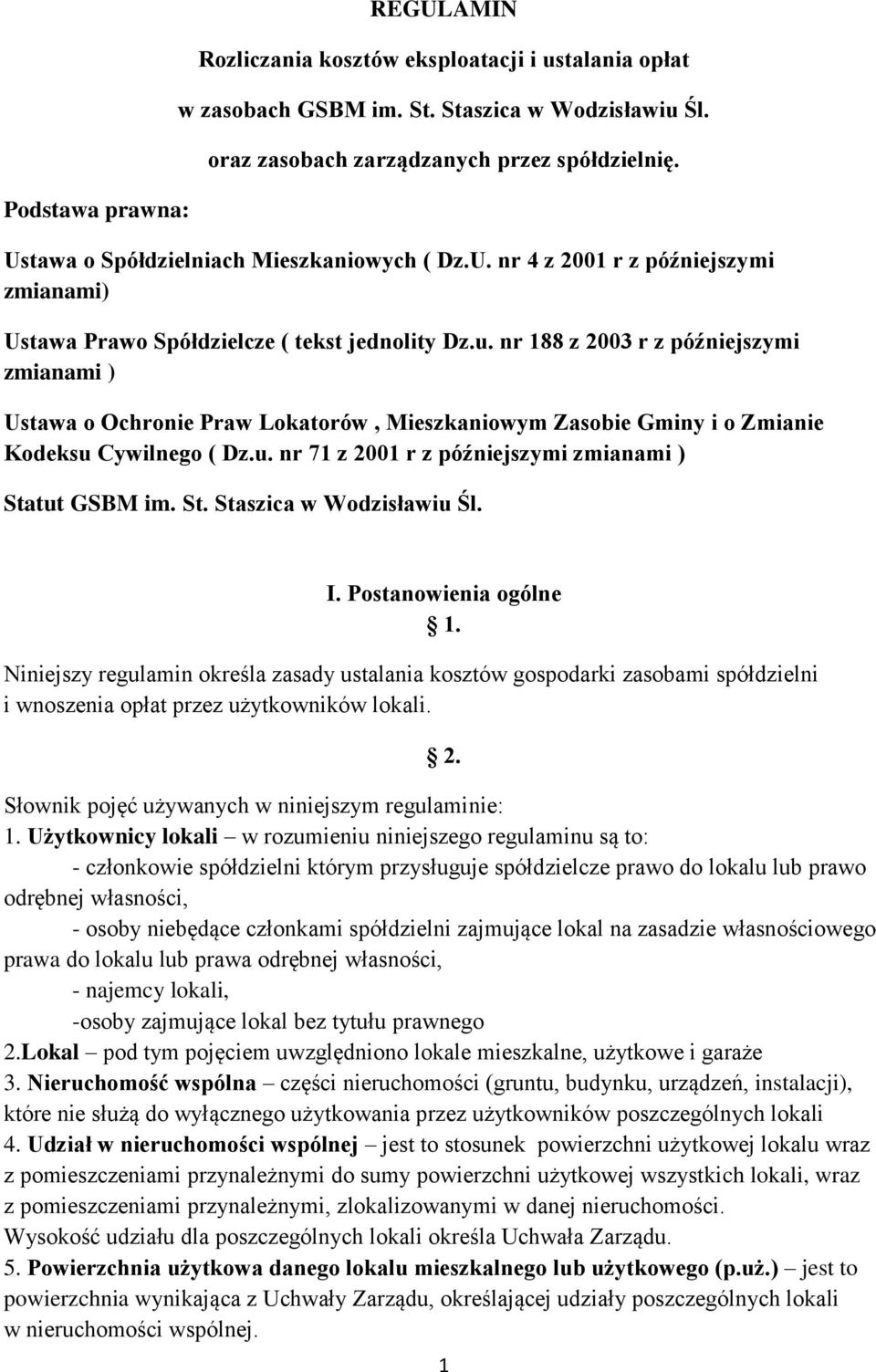 nr 188 z 2003 r z późniejszymi zmianami ) Ustawa o Ochronie Praw Lokatorów, Mieszkaniowym Zasobie Gminy i o Zmianie Kodeksu Cywilnego ( Dz.u. nr 71 z 2001 r z późniejszymi zmianami ) Statut GSBM im.