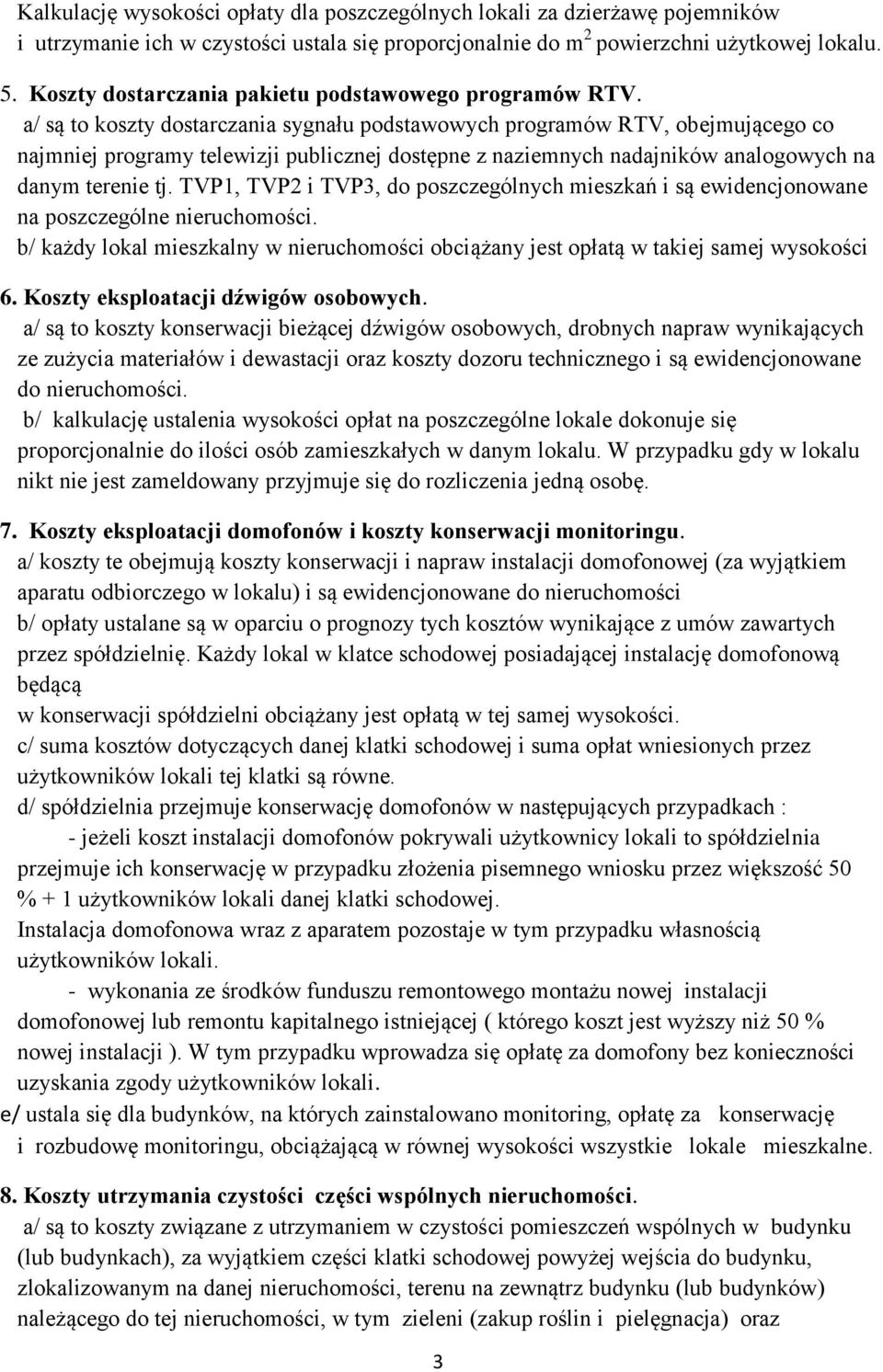 a/ są to koszty dostarczania sygnału podstawowych programów RTV, obejmującego co najmniej programy telewizji publicznej dostępne z naziemnych nadajników analogowych na danym terenie tj.