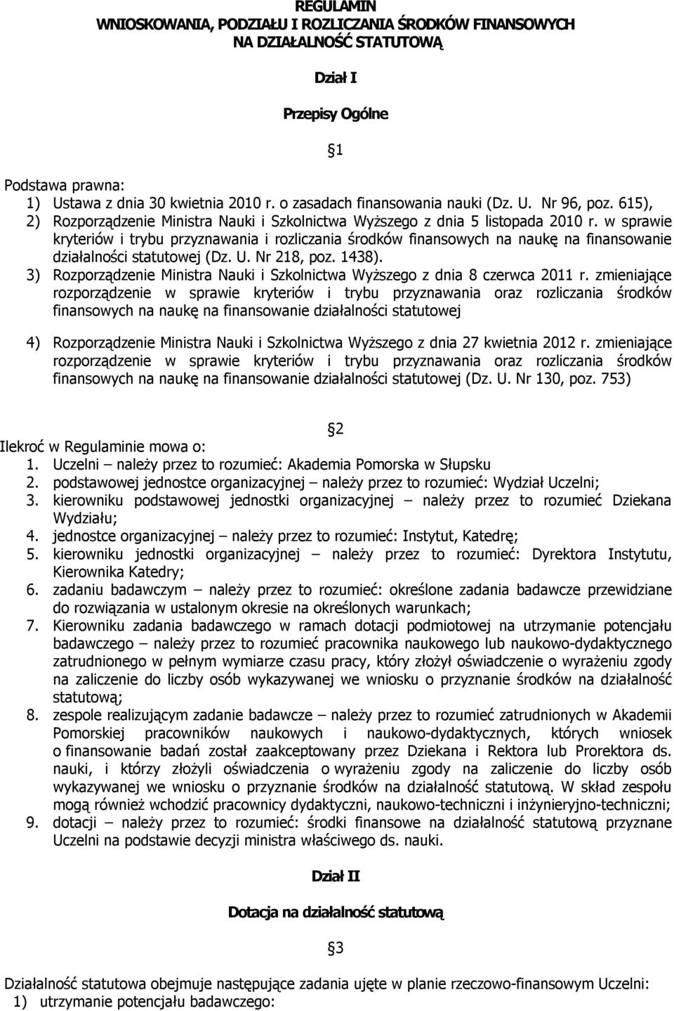 w sprawie kryteriów i trybu przyznawania i rozliczania środków finansowych na naukę na finansowanie działalności statutowej (Dz. U. Nr 218, poz. 1438).