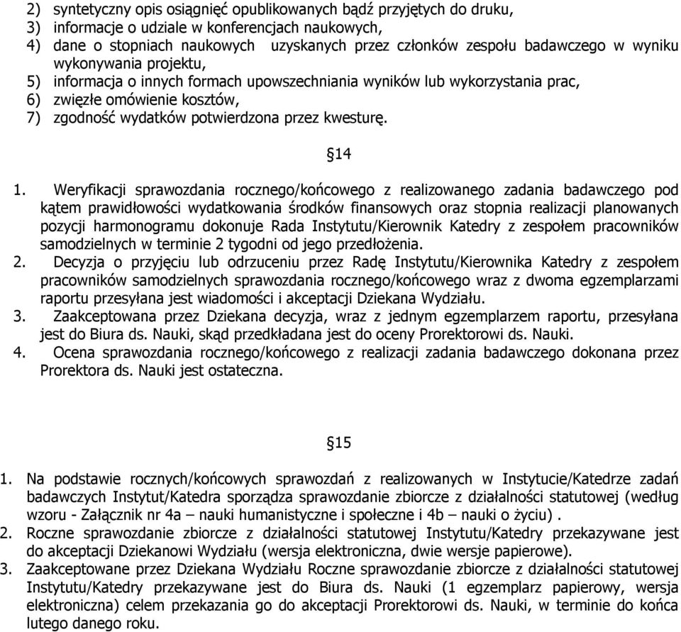 Weryfikacji sprawozdania rocznego/końcowego z realizowanego zadania badawczego pod kątem prawidłowości wydatkowania środków finansowych oraz stopnia realizacji planowanych pozycji harmonogramu