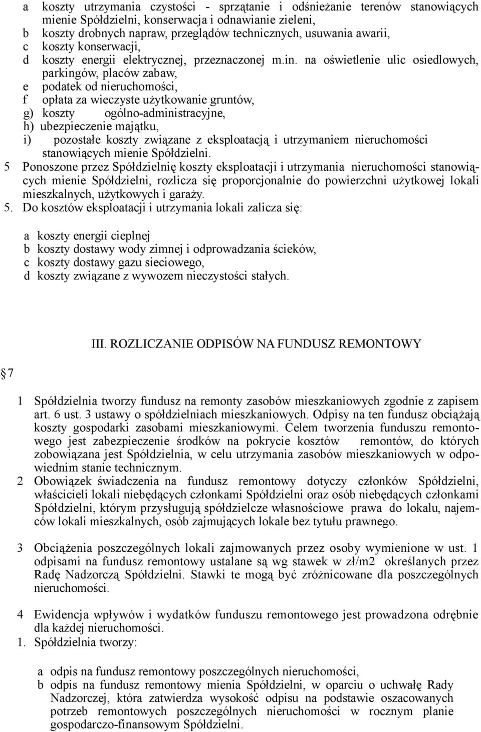 na oświetlenie ulic osiedlowych, parkingów, placów zabaw, e podatek od nieruchomości, f opłata za wieczyste użytkowanie gruntów, g) koszty ogólno-administracyjne, h) ubezpieczenie majątku, i)