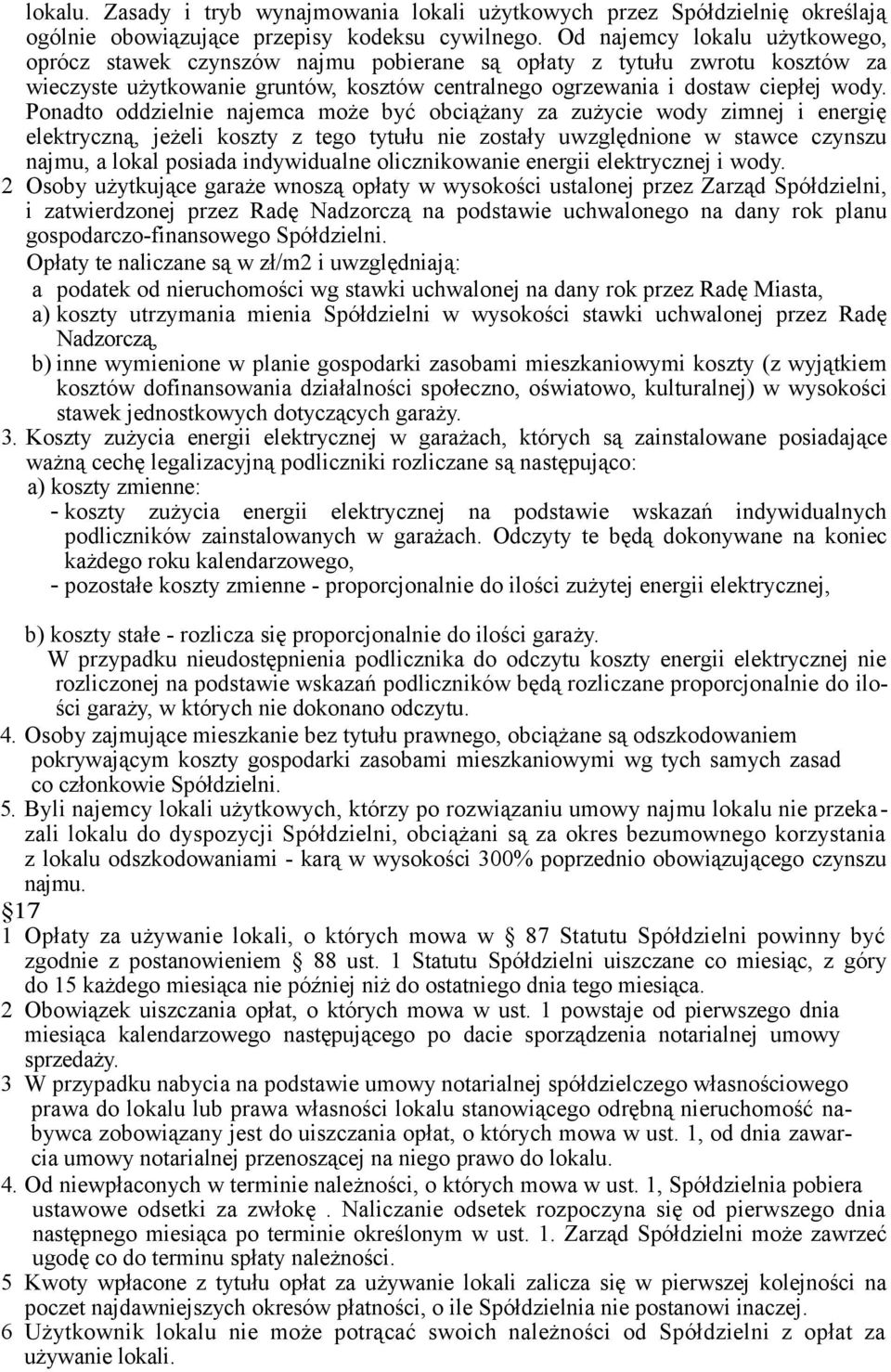 Ponadto oddzielnie najemca może być obciążany za zużycie wody zimnej i energię elektryczną, jeżeli koszty z tego tytułu nie zostały uwzględnione w stawce czynszu najmu, a lokal posiada indywidualne