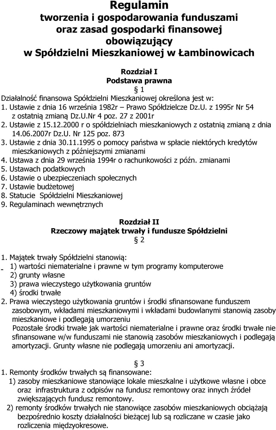 2000 r o spółdzielniach mieszkaniowych z ostatnią zmianą z dnia 14.06.2007r Dz.U. Nr 125 poz. 873 3. Ustawie z dnia 30.11.