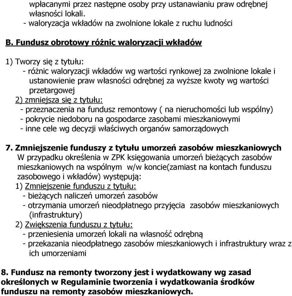 wartości przetargowej 2) zmniejsza się z tytułu: - przeznaczenia na fundusz remontowy ( na nieruchomości lub wspólny) - pokrycie niedoboru na gospodarce zasobami mieszkaniowymi - inne cele wg decyzji