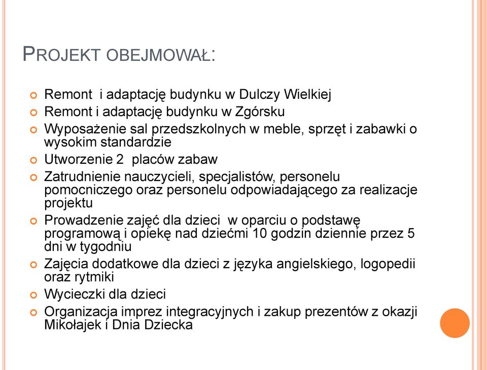 realizacje projektu Prowadzenie zajęć dla dzieci w oparciu o podstawę programową i opiekę nad dziećmi 10 godzin dziennie przez 5 dni w tygodniu Zajęcia