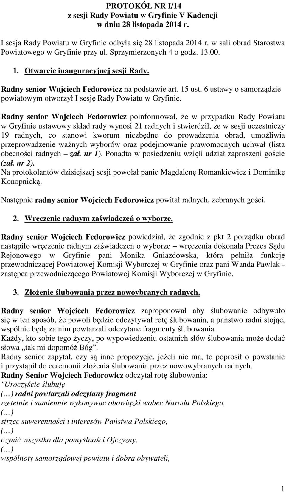 6 ustawy o samorządzie powiatowym otworzył I sesję Rady Powiatu w Gryfinie.