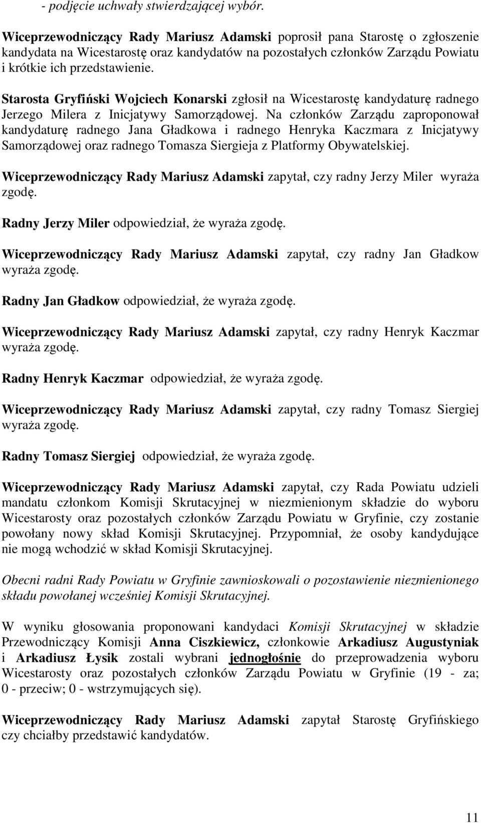 Starosta Gryfiński Wojciech Konarski zgłosił na Wicestarostę kandydaturę radnego Jerzego Milera z Inicjatywy Samorządowej.