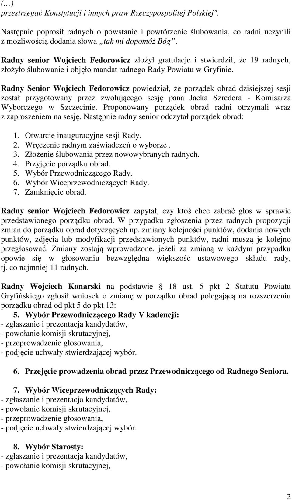 Radny senior Wojciech Fedorowicz złożył gratulacje i stwierdził, że 19 radnych, złożyło ślubowanie i objęło mandat radnego Rady Powiatu w Gryfinie.