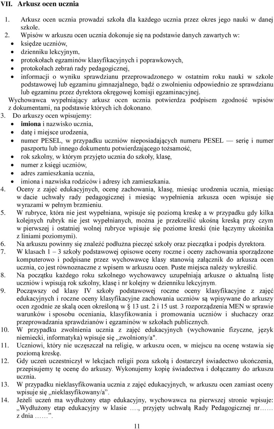 pedagogicznej, informacji o wyniku sprawdzianu przeprowadzonego w ostatnim roku nauki w szkole podstawowej lub egzaminu gimnazjalnego, bądź o zwolnieniu odpowiednio ze sprawdzianu lub egzaminu przez