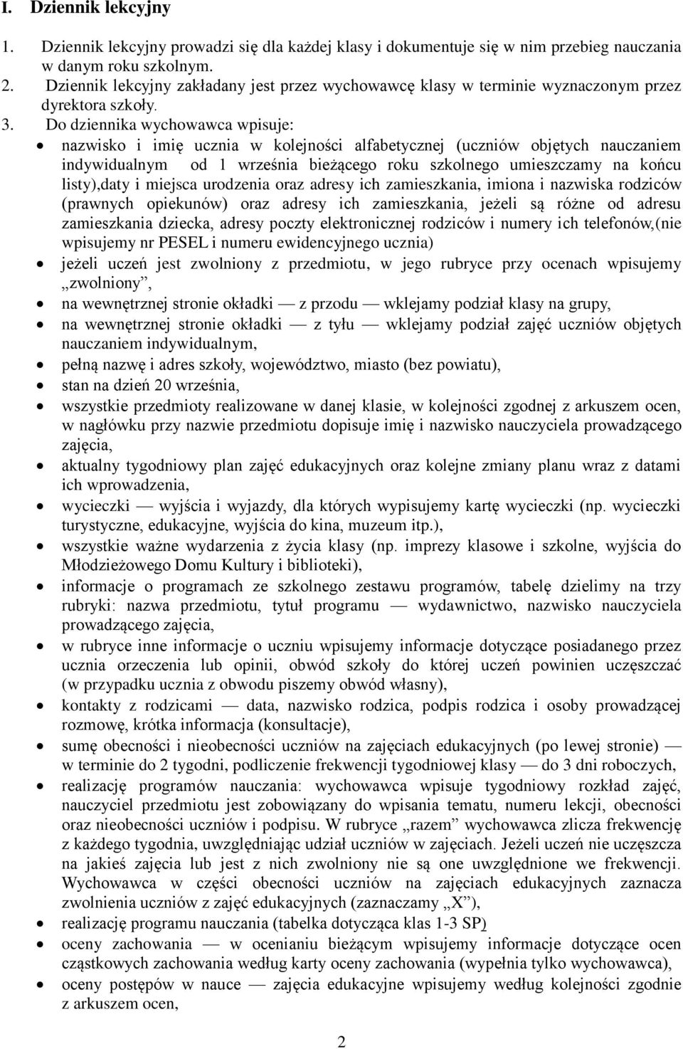 Do dziennika wychowawca wpisuje: nazwisko i imię ucznia w kolejności alfabetycznej (uczniów objętych nauczaniem indywidualnym od 1 września bieżącego roku szkolnego umieszczamy na końcu listy),daty i