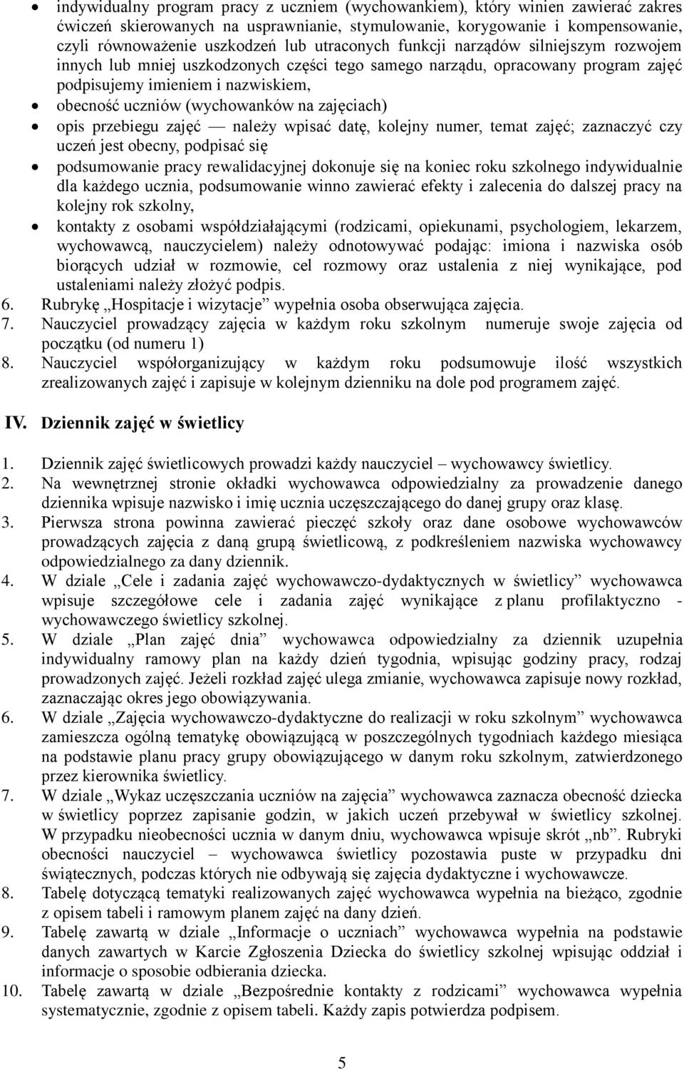 zajęciach) opis przebiegu zajęć należy wpisać datę, kolejny numer, temat zajęć; zaznaczyć czy uczeń jest obecny, podpisać się podsumowanie pracy rewalidacyjnej dokonuje się na koniec roku szkolnego