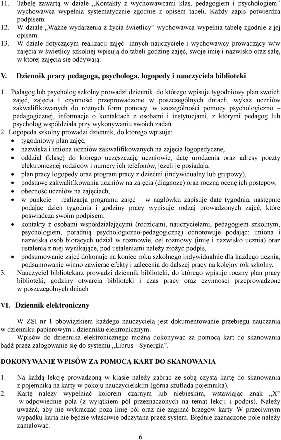 W dziale dotyczącym realizacji zajęć innych nauczyciele i wychowawcy prowadzący w/w zajęcia w świetlicy szkolnej wpisują do tabeli godzinę zajęć, swoje imię i nazwisko oraz salę, w której zajęcia się