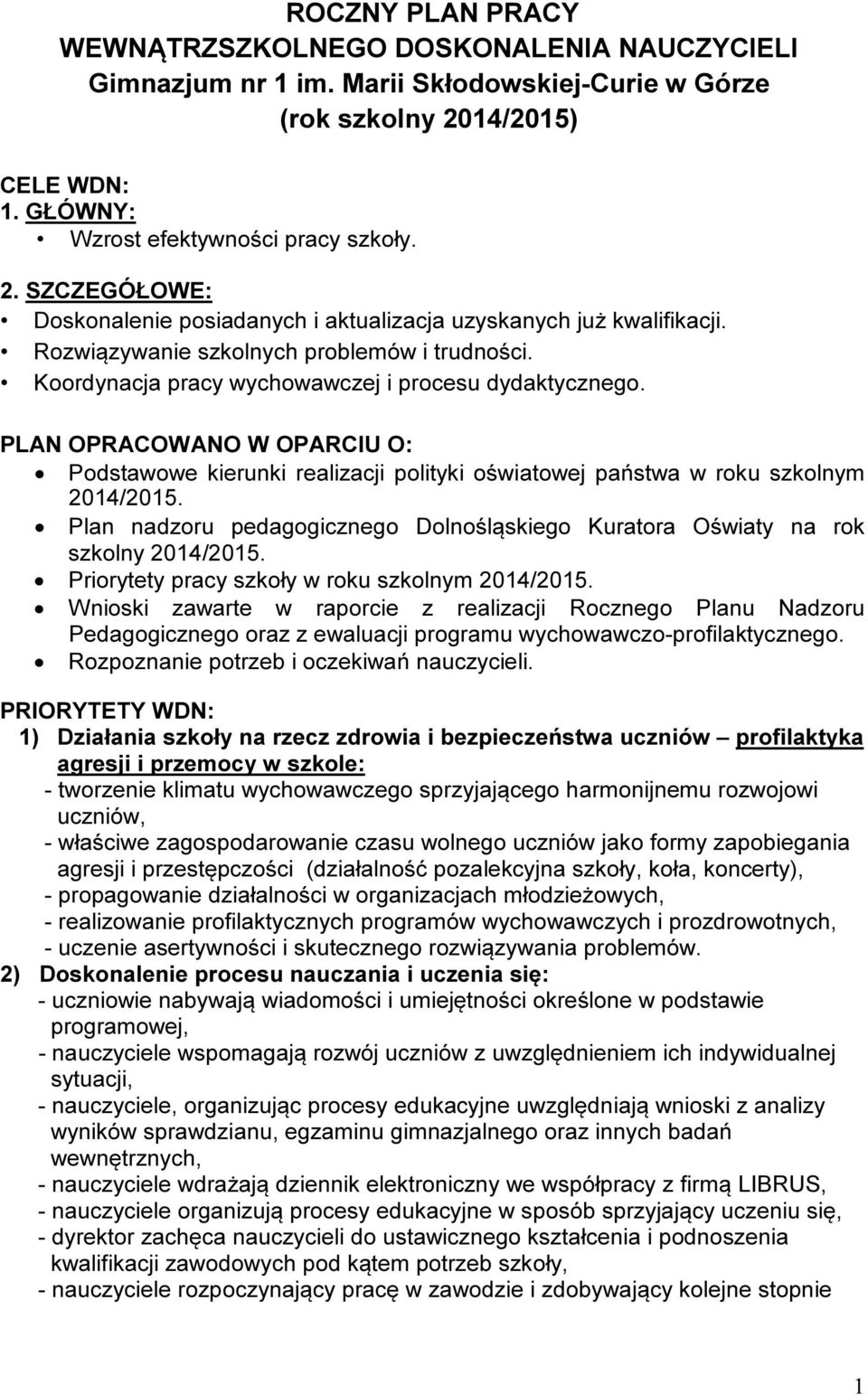 Koordynacja pracy wychowawczej i procesu dydaktycznego. PLAN OPRACOWANO W OPARCIU O: Podstawowe kierunki realizacji polityki oświatowej państwa w roku szkolnym 2014/2015.