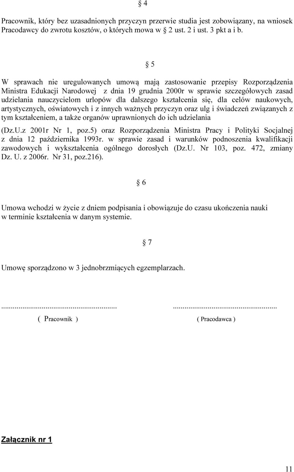 dalszego kształcenia się, dla celów naukowych, artystycznych, oświatowych i z innych ważnych przyczyn oraz ulg i świadczeń związanych z tym kształceniem, a także organów uprawnionych do ich