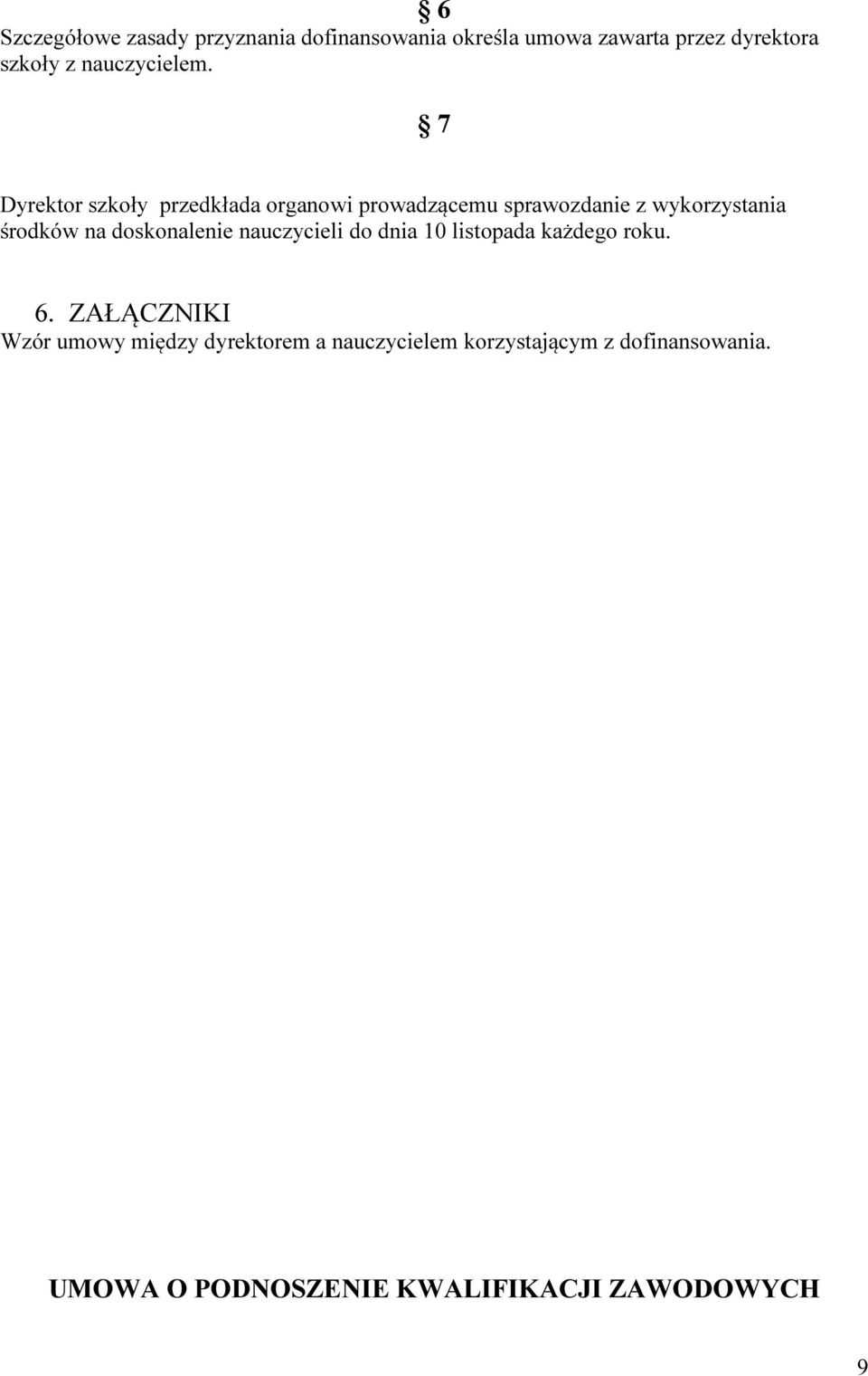 7 Dyrektor szkoły przedkłada organowi prowadzącemu sprawozdanie z wykorzystania środków na