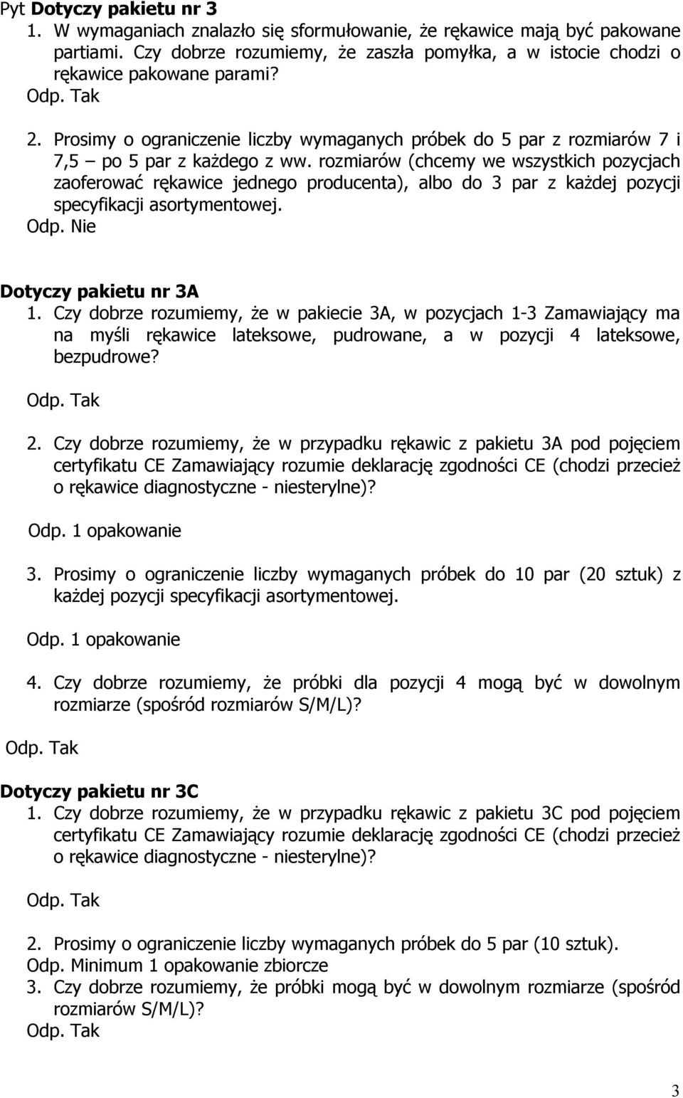 rozmiarów (chcemy we wszystkich pozycjach zaoferować rękawice jednego producenta), albo do 3 par z każdej pozycji specyfikacji asortymentowej. Dotyczy pakietu nr 3A 1.