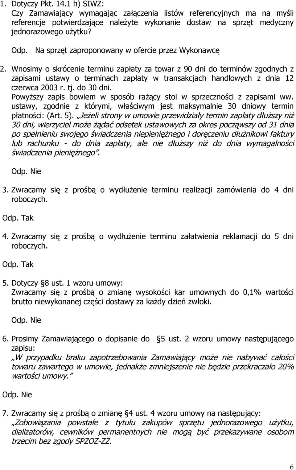 Wnosimy o skrócenie terminu zapłaty za towar z 90 dni do terminów zgodnych z zapisami ustawy o terminach zapłaty w transakcjach handlowych z dnia 12 czerwca 2003 r. tj. do 30 dni.