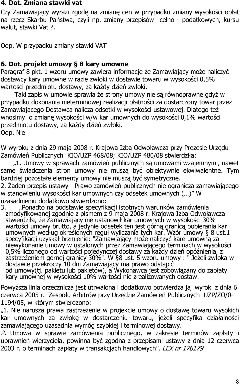 1 wzoru umowy zawiera informacje że Zamawiający może naliczyć dostawcy kary umowne w razie zwłoki w dostawie towaru w wysokości 0,5% wartości przedmiotu dostawy, za każdy dzień zwłoki.