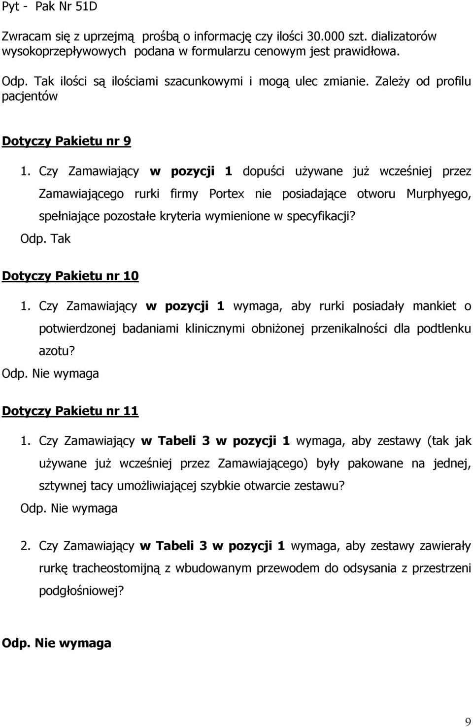 Czy Zamawiający w pozycji 1 dopuści używane już wcześniej przez Zamawiającego rurki firmy Portex nie posiadające otworu Murphyego, spełniające pozostałe kryteria wymienione w specyfikacji?