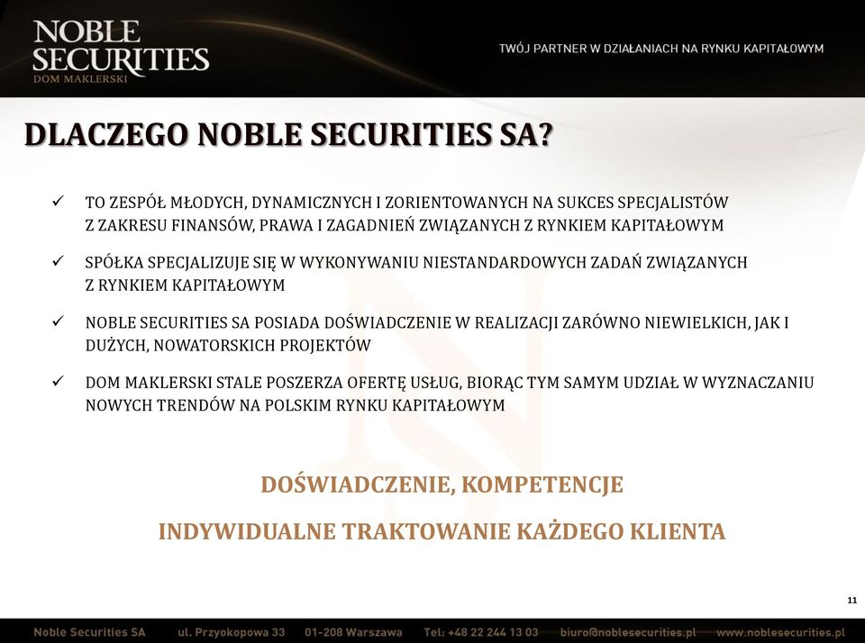 SPÓŁKA SPECJALIZUJE SIĘ W WYKONYWANIU NIESTANDARDOWYCH ZADAŃ ZWIĄZANYCH Z RYNKIEM KAPITAŁOWYM NOBLE SECURITIES SA POSIADA DOŚWIADCZENIE W