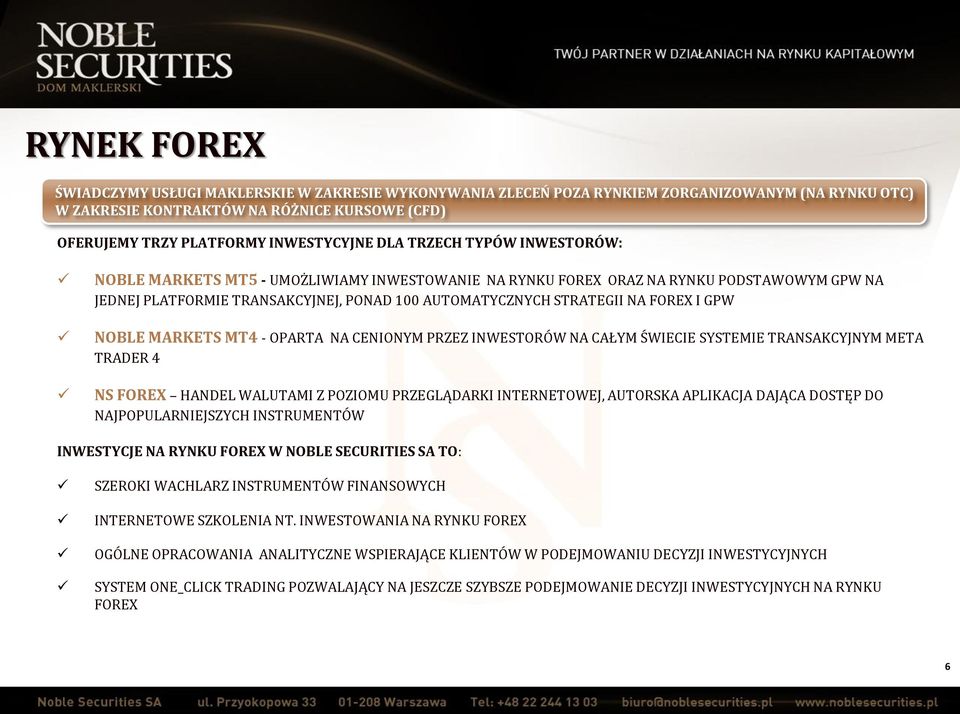 I GPW NOBLE MARKETS MT4 - OPARTA NA CENIONYM PRZEZ INWESTORÓW NA CAŁYM ŚWIECIE SYSTEMIE TRANSAKCYJNYM META TRADER 4 NS FOREX HANDEL WALUTAMI Z POZIOMU PRZEGLĄDARKI INTERNETOWEJ, AUTORSKA APLIKACJA