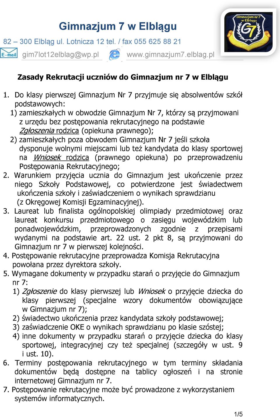 Zgłoszenia rodzica (opiekuna prawnego); 2) zamieszkałych poza obwodem Gimnazjum Nr 7 jeśli szkoła dysponuje wolnymi miejscami lub też kandydata do klasy sportowej na Wniosek rodzica (prawnego