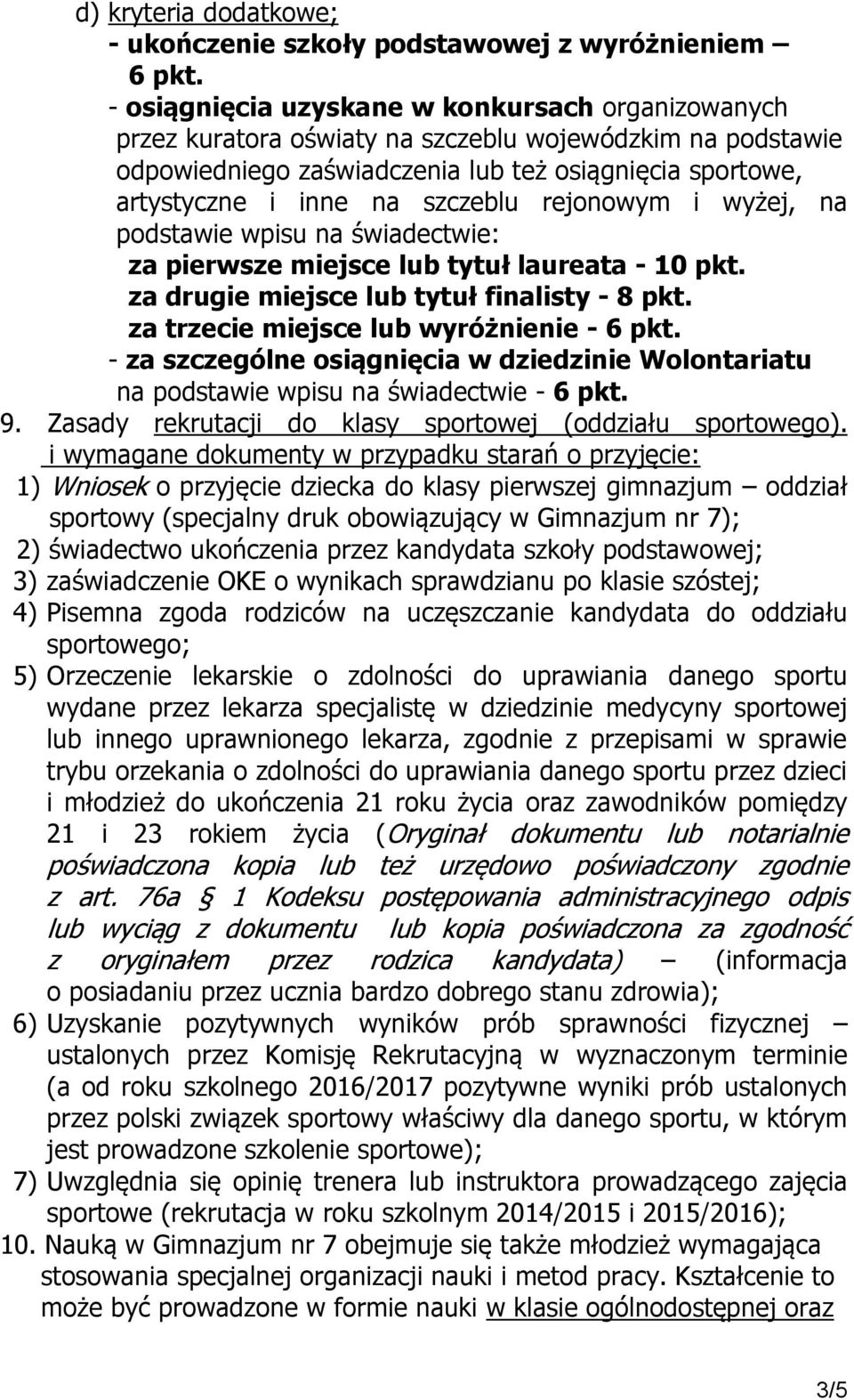 rejonowym i wyżej, na podstawie wpisu na świadectwie: za pierwsze miejsce lub tytuł laureata - 10 pkt. za drugie miejsce lub tytuł finalisty - 8 pkt. za trzecie miejsce lub wyróżnienie - 6 pkt.