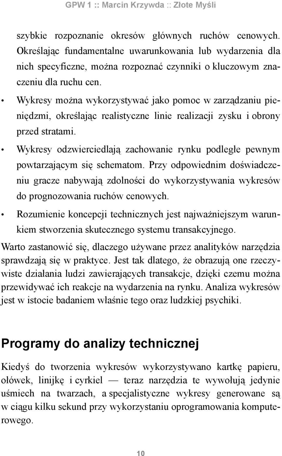 Wykresy odzwierciedlają zachowanie rynku podległe pewnym powtarzającym się schematom.