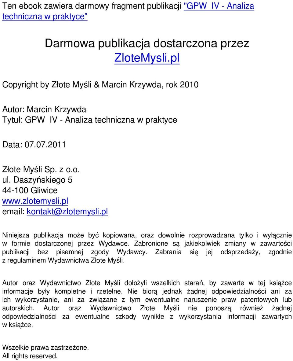 Daszyńskiego 5 44-100 Gliwice www.zlotemysli.pl email: kontakt@zlotemysli.pl Niniejsza publikacja może być kopiowana, oraz dowolnie rozprowadzana tylko i wyłącznie w formie dostarczonej przez Wydawcę.