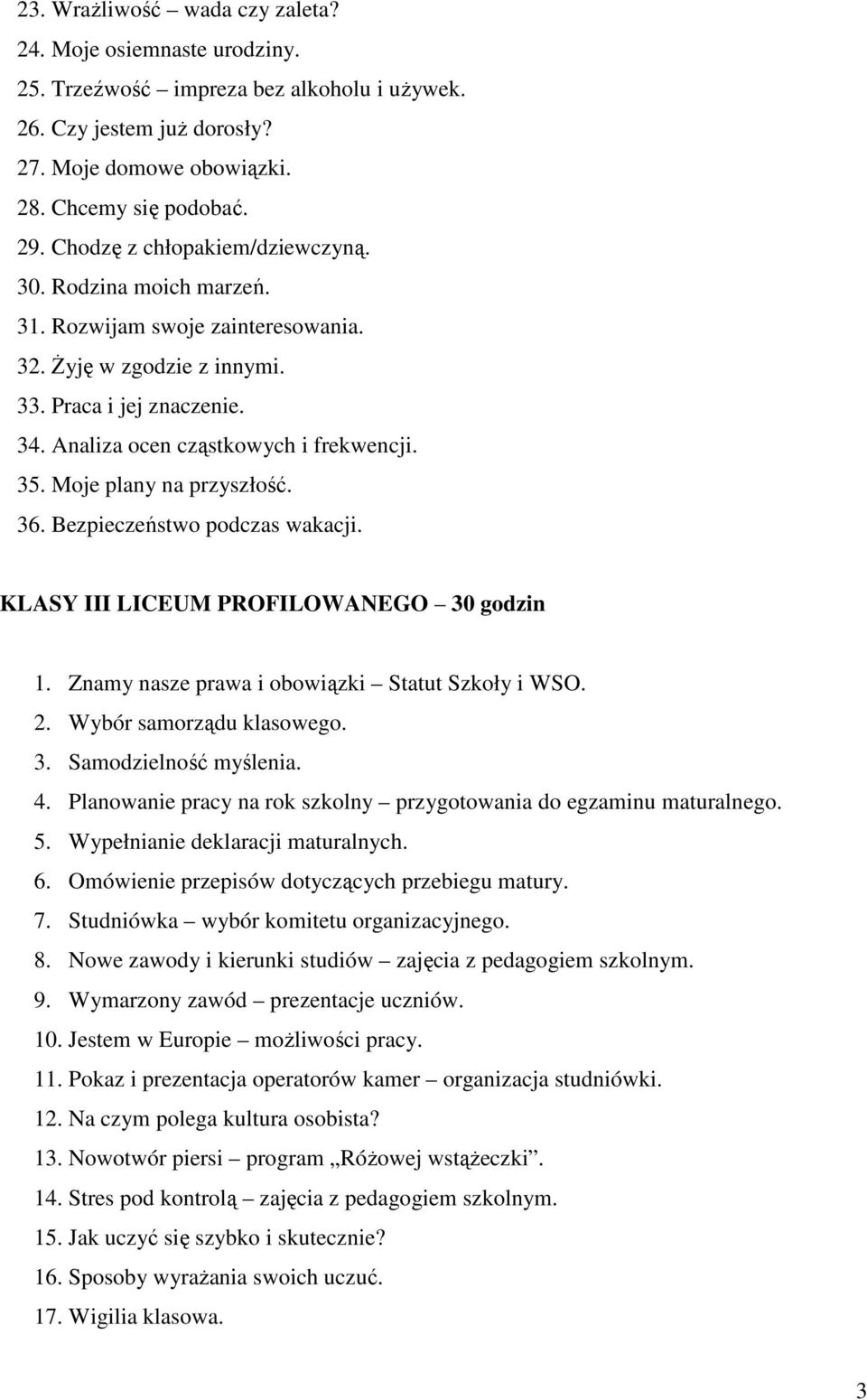 Moje plany na przyszłość. 36. Bezpieczeństwo podczas wakacji. KLASY III LICEUM PROFILOWANEGO 30 godzin 1. Znamy nasze prawa i obowiązki Statut Szkoły i WSO. 2. Wybór samorządu klasowego. 3. Samodzielność myślenia.