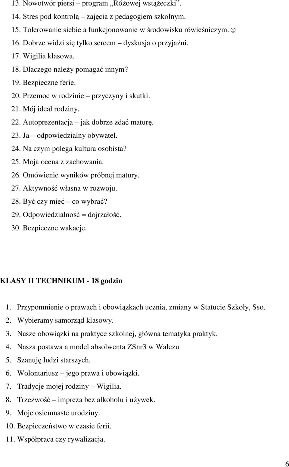 Autoprezentacja jak dobrze zdać maturę. 23. Ja odpowiedzialny obywatel. 24. Na czym polega kultura osobista? 25. Moja ocena z zachowania. 26. Omówienie wyników próbnej matury. 27.