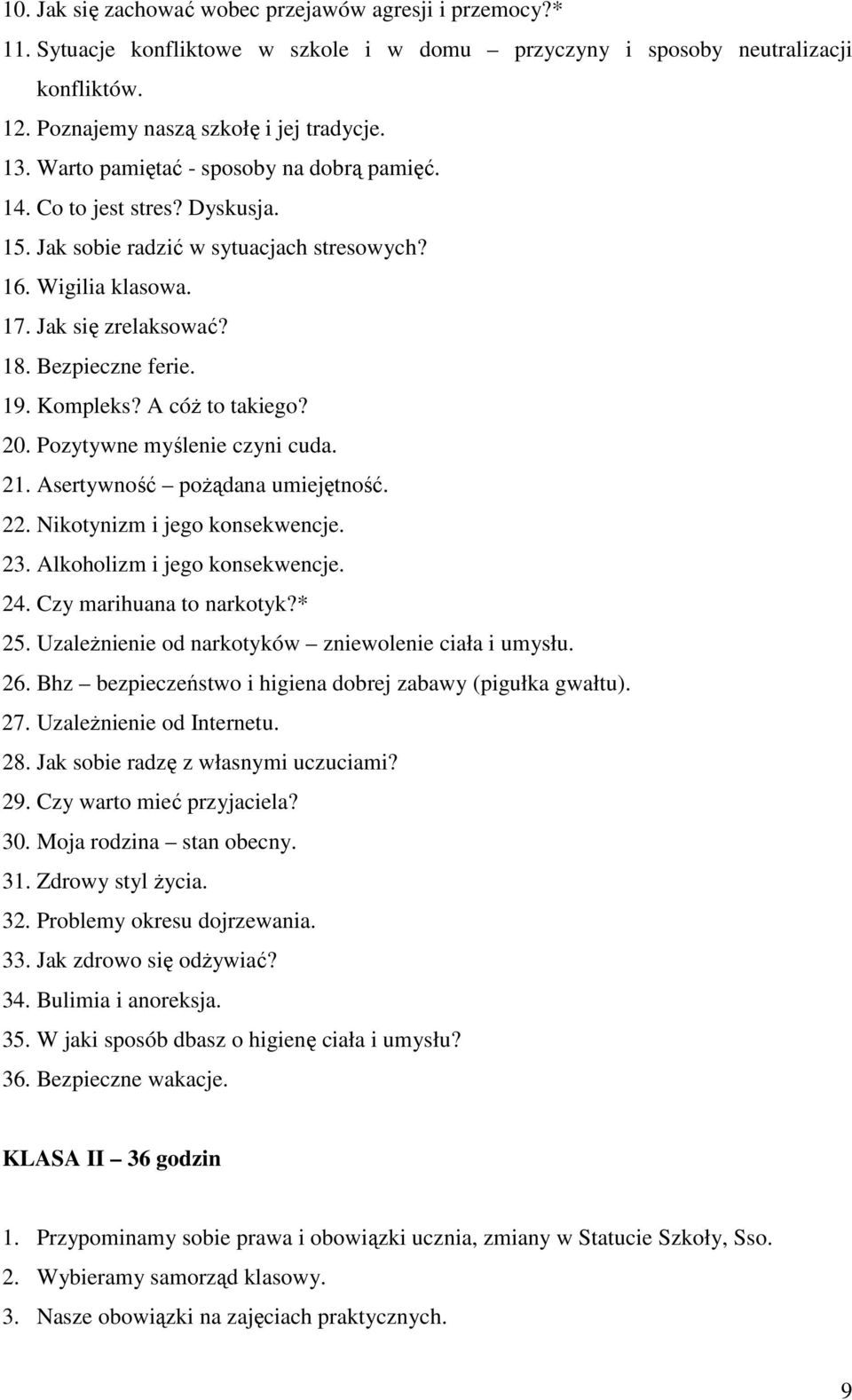 Kompleks? A cóŝ to takiego? 20. Pozytywne myślenie czyni cuda. 21. Asertywność poŝądana umiejętność. 22. Nikotynizm i jego konsekwencje. 23. Alkoholizm i jego konsekwencje. 24.