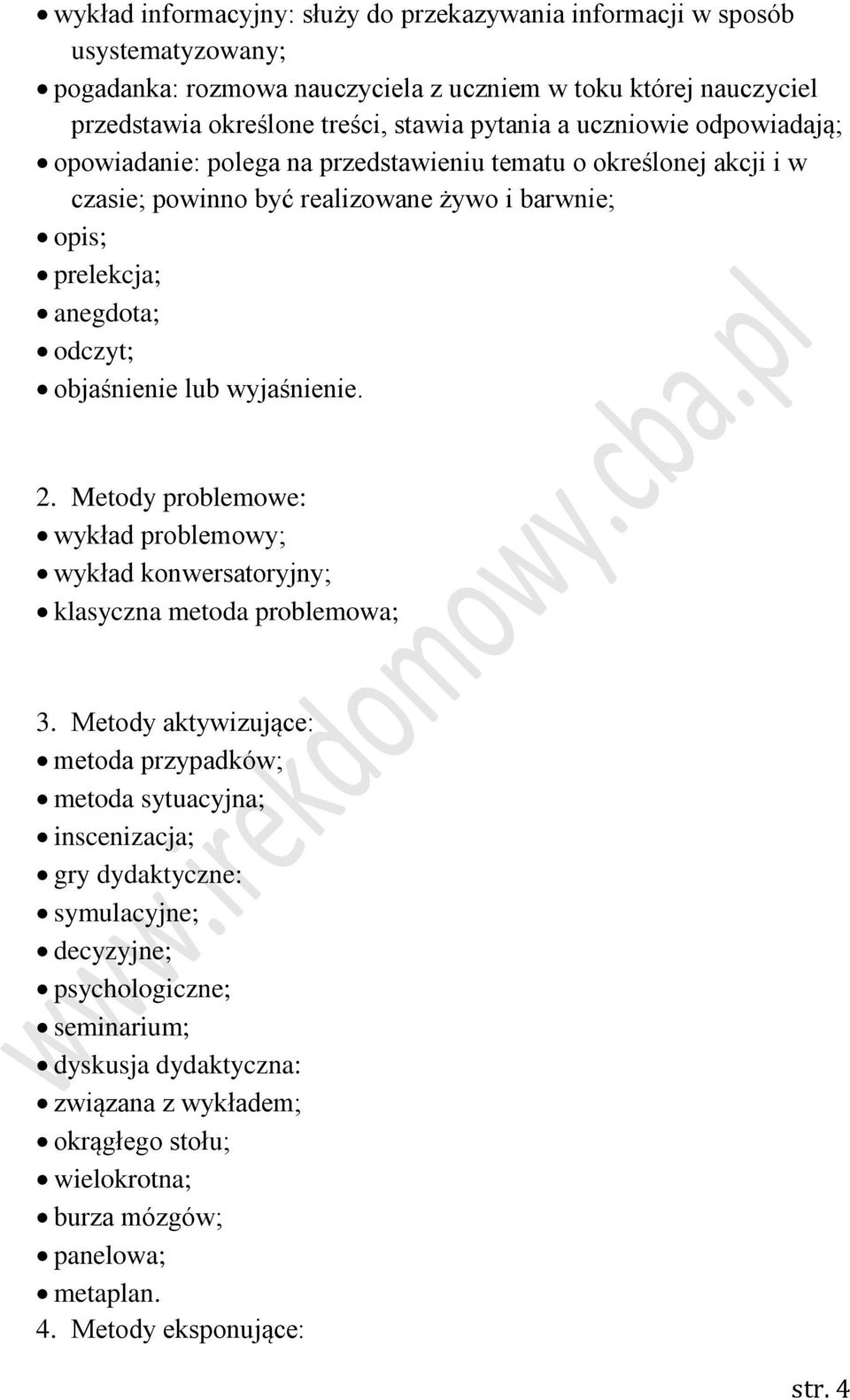 wyjaśnienie. 2. Metody problemowe: wykład problemowy; wykład konwersatoryjny; klasyczna metoda problemowa; 3.