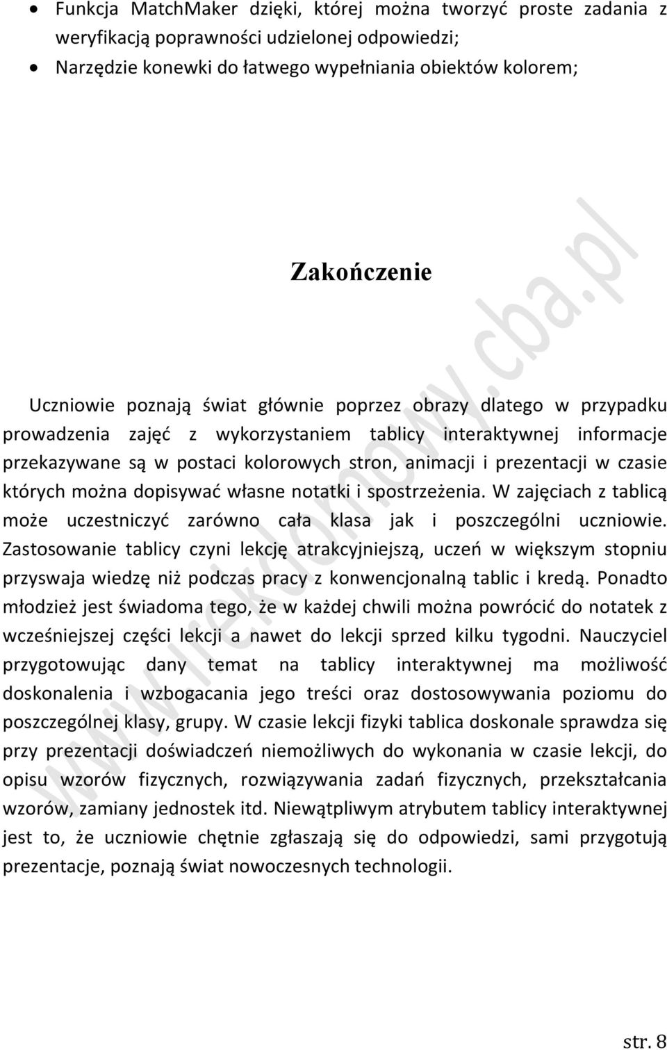 czasie których można dopisywać własne notatki i spostrzeżenia. W zajęciach z tablicą może uczestniczyć zarówno cała klasa jak i poszczególni uczniowie.