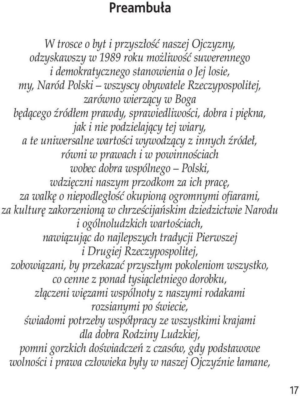 powinnościach wobec dobra wspólnego Polski, wdzięczni naszym przodkom za ich pracę, za walkę o niepodległość okupioną ogromnymi ofiarami, za kulturę zakorzenioną w chrześcijańskim dziedzictwie Narodu