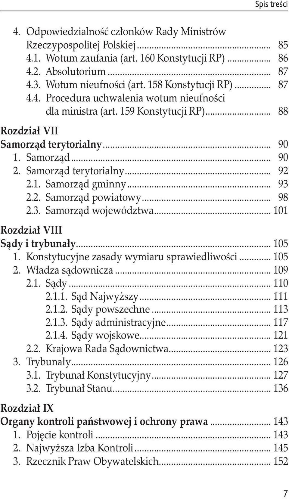 1. Samorząd gminny... 93 2.2. Samorząd powiatowy... 98 2.3. Samorząd województwa... 101 Rozdział VIII. Sądy i trybunały... 105 1. Konstytucyjne zasady wymiaru sprawiedliwości... 105 2.