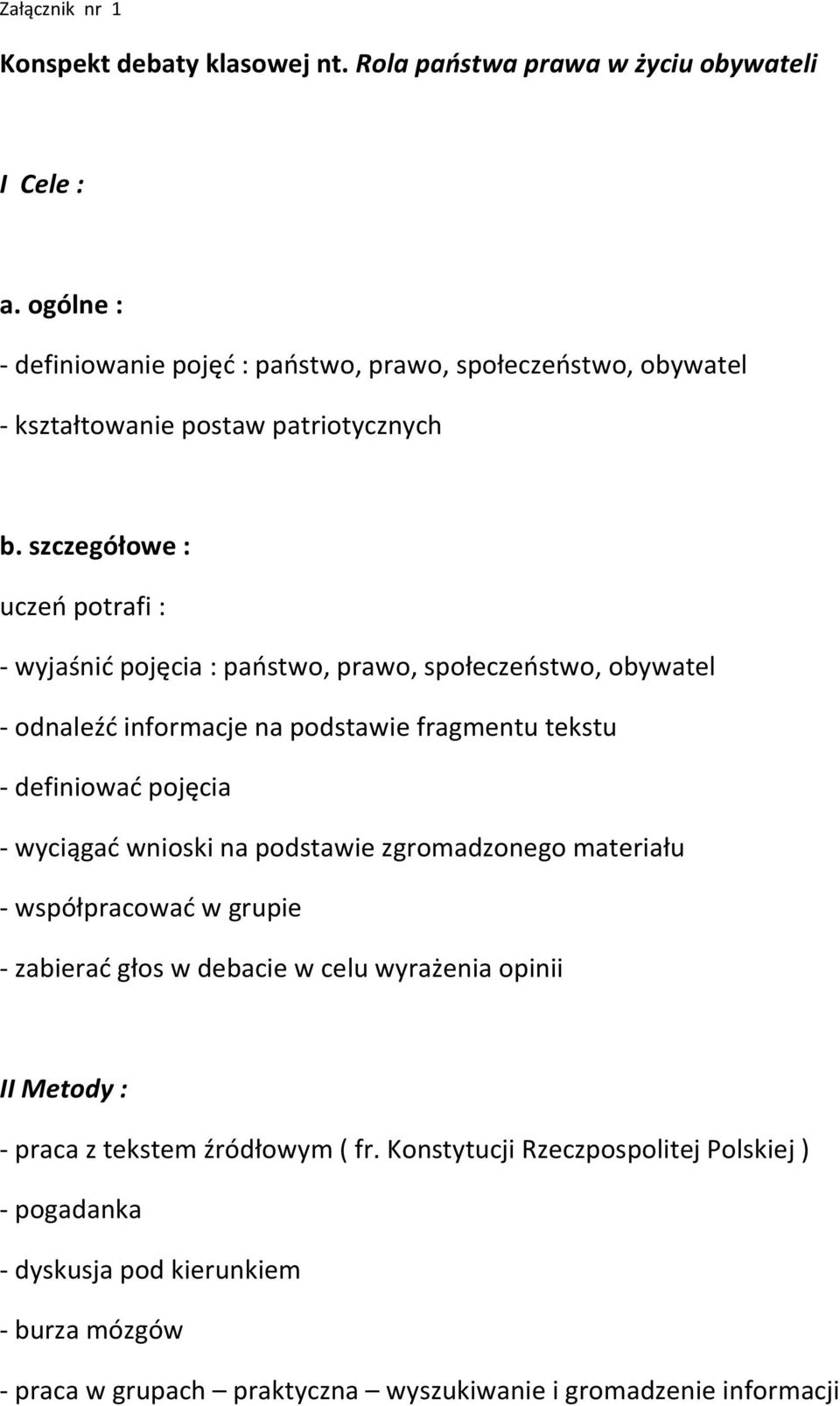 szczegółowe : uczeo potrafi : - wyjaśnid pojęcia : paostwo, prawo, społeczeostwo, obywatel - odnaleźd informacje na podstawie fragmentu tekstu - definiowad pojęcia - wyciągad