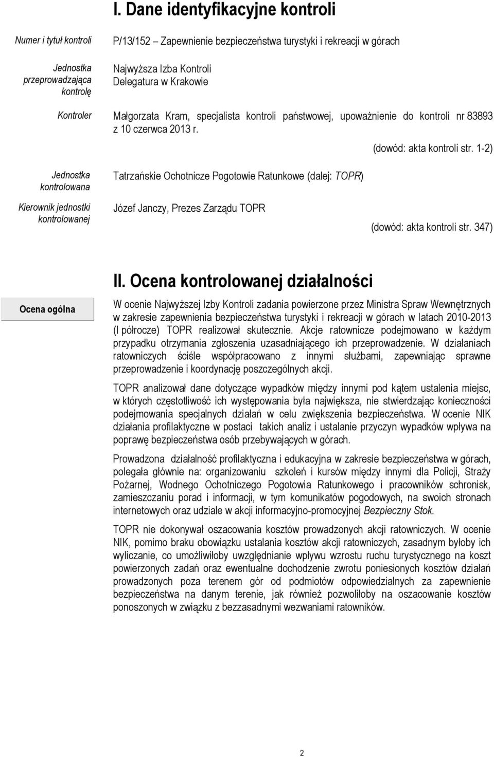 1-2) Jednostka kontrolowana Kierownik jednostki kontrolowanej Tatrzańskie Ochotnicze Pogotowie Ratunkowe (dalej: TOPR) Józef Janczy, Prezes Zarządu TOPR (dowód: akta kontroli str.