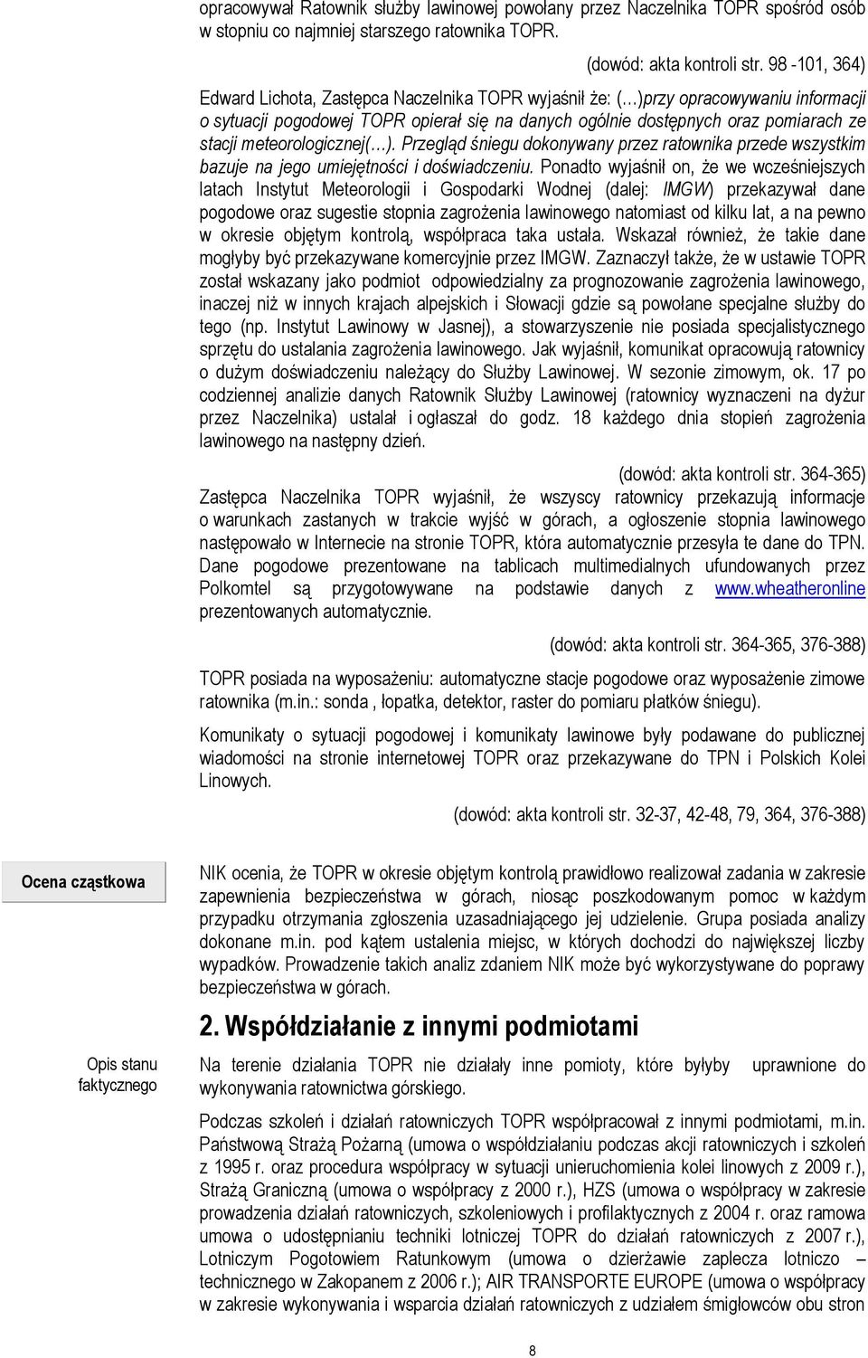 meteorologicznej( ). Przegląd śniegu dokonywany przez ratownika przede wszystkim bazuje na jego umiejętności i doświadczeniu.