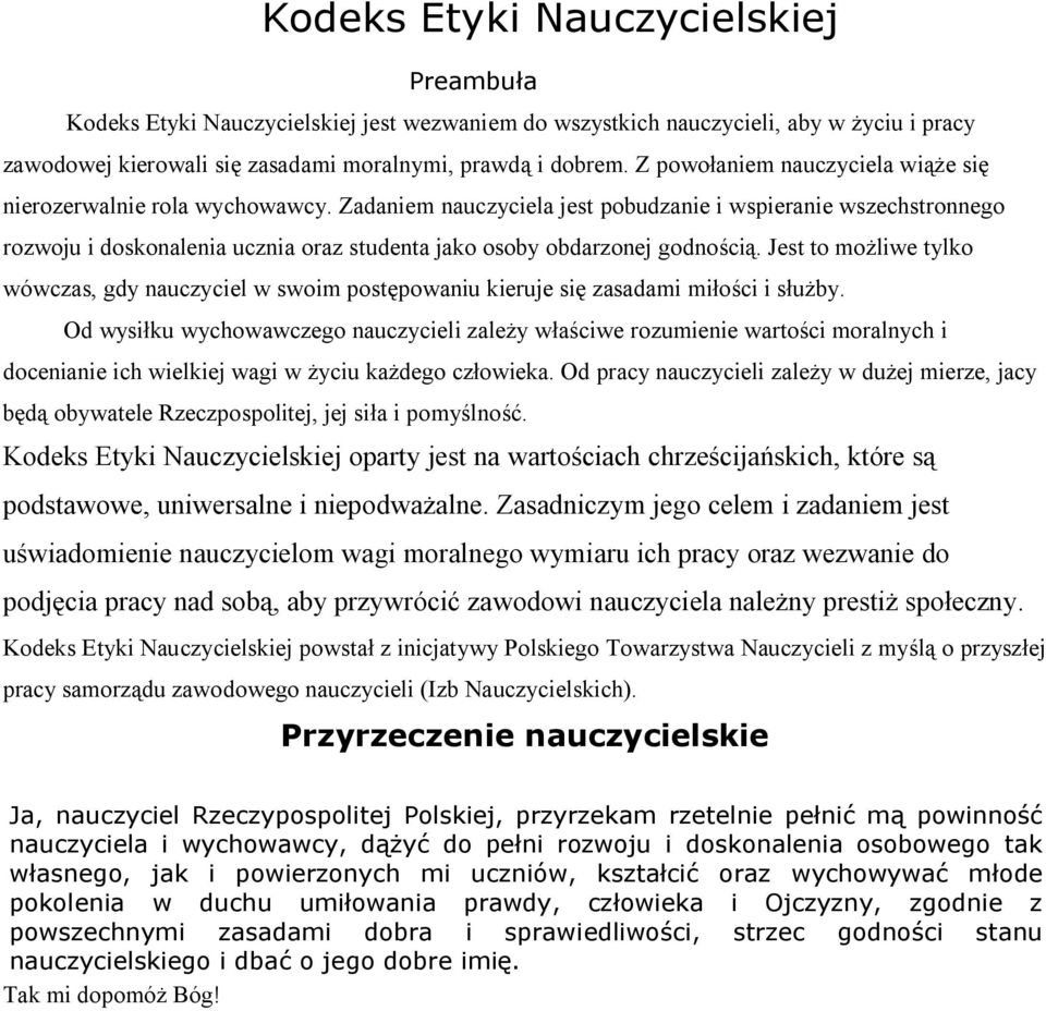 Zadaniem nauczyciela jest pobudzanie i wspieranie wszechstronnego rozwoju i doskonalenia ucznia oraz studenta jako osoby obdarzonej godnością.