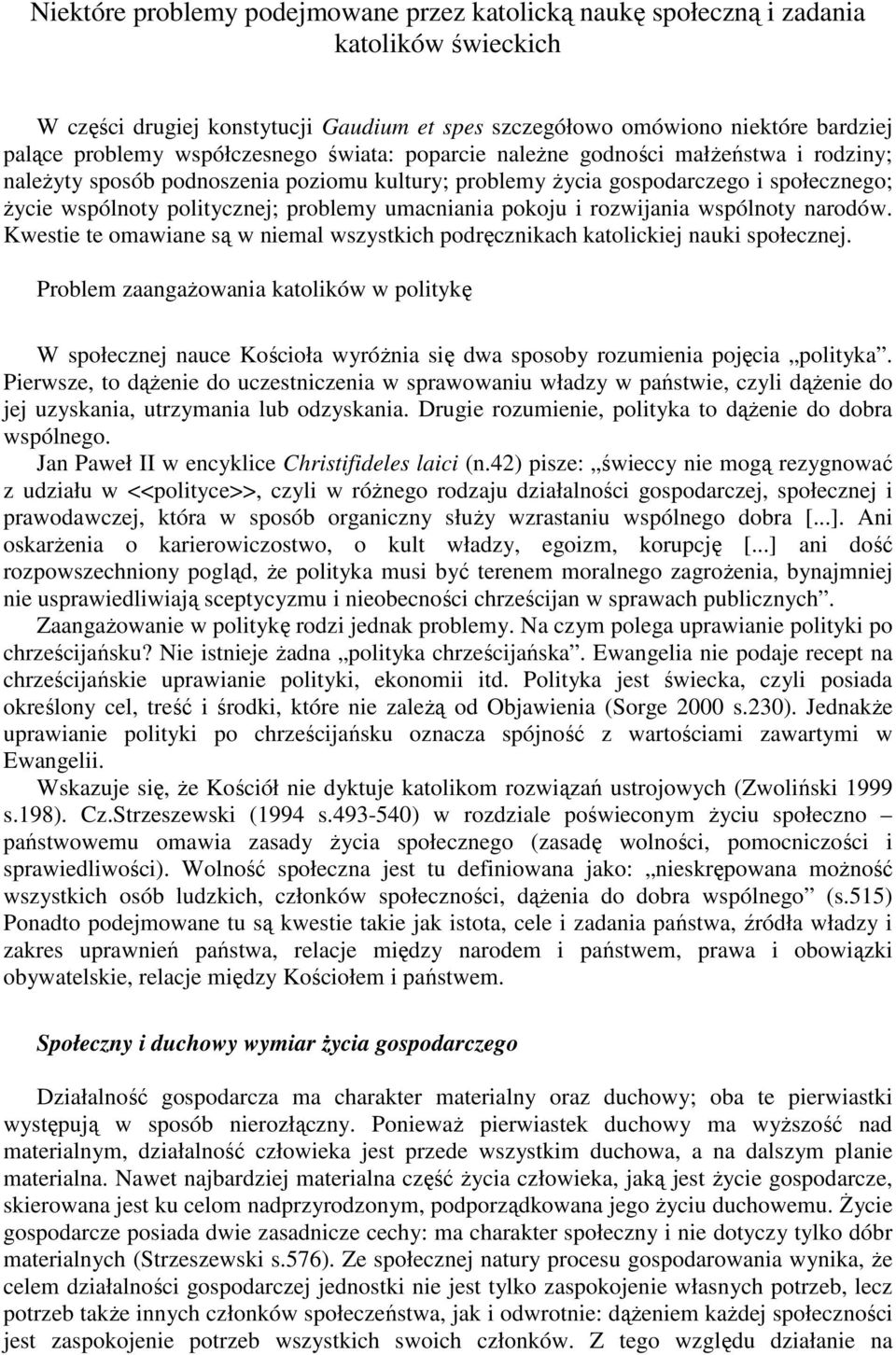 umacniania pokoju i rozwijania wspólnoty narodów. Kwestie te omawiane są w niemal wszystkich podręcznikach katolickiej nauki społecznej.