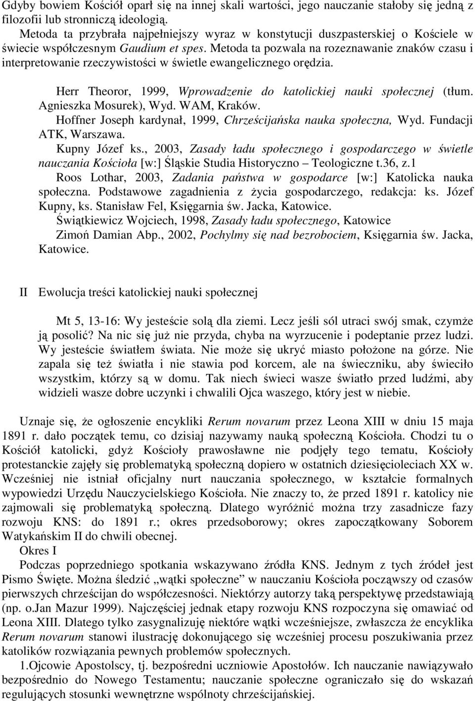 Metoda ta pozwala na rozeznawanie znaków czasu i interpretowanie rzeczywistości w świetle ewangelicznego orędzia. Herr Theoror, 1999, Wprowadzenie do katolickiej nauki społecznej (tłum.