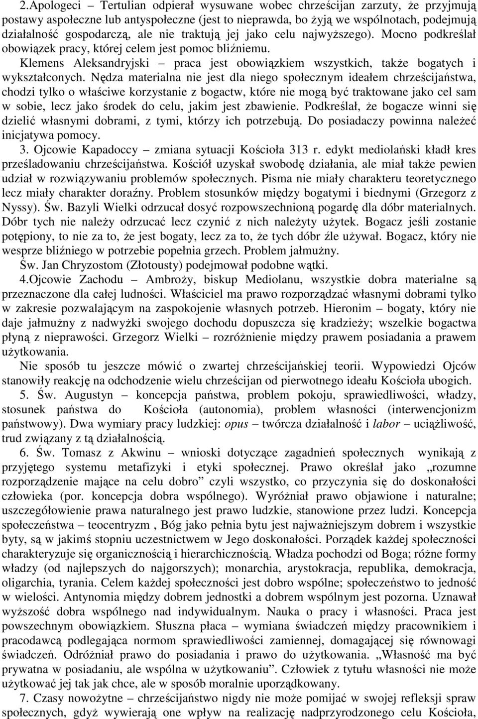 Nędza materialna nie jest dla niego społecznym ideałem chrześcijaństwa, chodzi tylko o właściwe korzystanie z bogactw, które nie mogą być traktowane jako cel sam w sobie, lecz jako środek do celu,