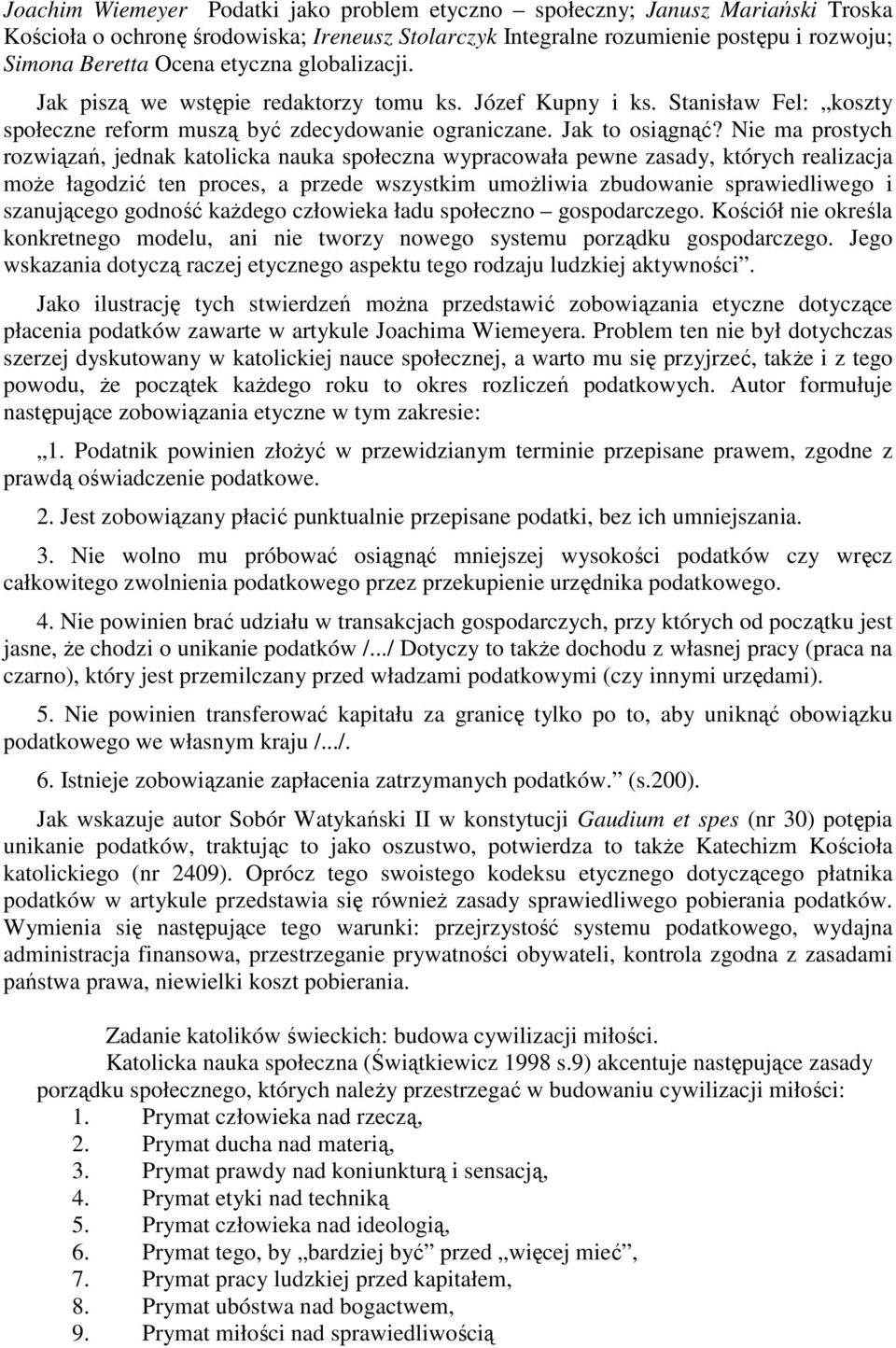 Nie ma prostych rozwiązań, jednak katolicka nauka społeczna wypracowała pewne zasady, których realizacja moŝe łagodzić ten proces, a przede wszystkim umoŝliwia zbudowanie sprawiedliwego i szanującego