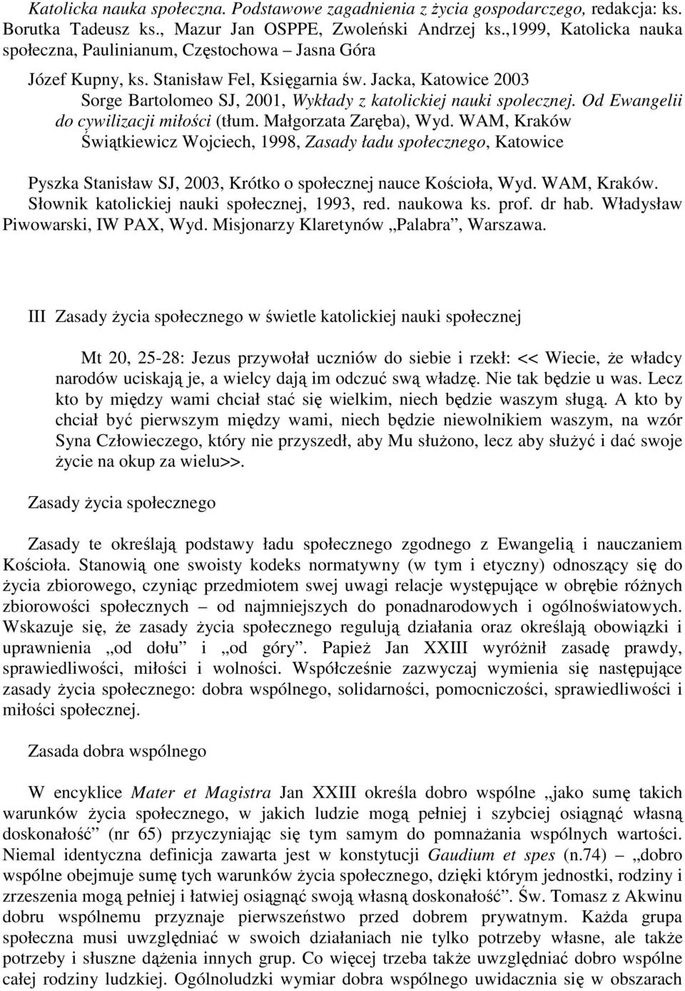 Jacka, Katowice 2003 Sorge Bartolomeo SJ, 2001, Wykłady z katolickiej nauki spolecznej. Od Ewangelii do cywilizacji miłości (tłum. Małgorzata Zaręba), Wyd.