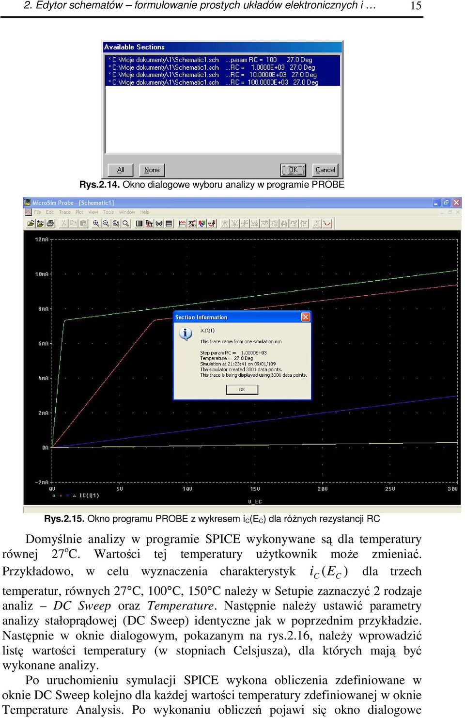 Okno programu PROBE z wykresem i C(E C) dla rónych rezystancji RC Domylnie analizy w programie SPICE wykonywane s dla temperatury równej 27 o C. Wartoci tej temperatury uytkownik moe zmienia.