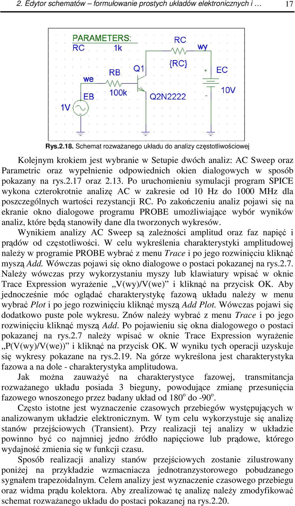 na rys.2.17 oraz 2.13. Po uruchomieniu symulacji program SPICE wykona czterokrotnie analiz AC w zakresie od 10 Hz do 1000 MHz dla poszczególnych wartoci rezystancji RC.